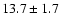 $13.7 \pm 1.7 $