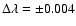 $\Delta \lambda = \pm 0.004$