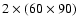 $2 \times (60\times 90)$