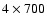 $4 \times 700$