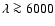 $\lambda \ga 6000$