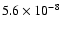 $5.6\times 10^{-8}$
