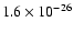 $1.6 \times 10^{-26}$