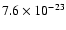 $7.6 \times 10^{-23}$