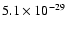 $5.1 \times 10^{-29}$