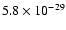 $5.8 \times 10^{-29}$