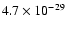 $4.7 \times 10^{-29}$