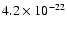 $4.2 \times 10^{-22}$