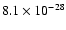 $8.1 \times 10^{-28}$