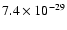 $7.4 \times 10^{-29}$
