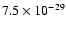 $7.5 \times 10^{-29}$