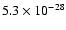 $5.3 \times 10^{-28}$