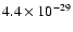 $4.4 \times 10^{-29}$