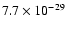 $7.7 \times 10^{-29}$