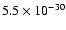 $5.5 \times 10^{-30}$