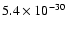 $5.4 \times 10^{-30}$