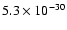 $5.3 \times 10^{-30}$