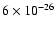$6 \times 10^{-26}$
