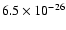 $6.5 \times 10^{-26}$