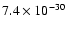 $7.4 \times 10^{-30}$