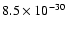 $8.5 \times 10^{-30}$