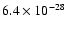 $6.4 \times 10^{-28}$