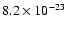$8.2 \times 10^{-23}$