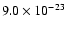 $9.0 \times 10^{-23}$