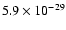 $5.9 \times 10^{-29}$
