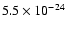 $5.5 \times 10^{-24}$
