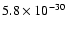 $5.8 \times 10^{-30}$