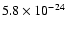 $5.8 \times 10^{-24}$