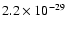 $2.2 \times 10^{-29}$