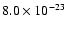$8.0 \times 10^{-23}$