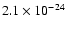 $2.1 \times 10^{-24}$