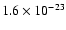 $1.6 \times 10^{-23}$