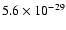 $5.6 \times 10^{-29}$