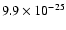$9.9 \times 10^{-25}$