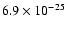 $6.9 \times 10^{-25}$
