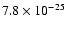 $7.8 \times 10^{-25}$