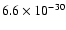 $6.6 \times 10^{-30}$