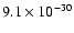 $9.1 \times 10^{-30}$