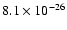 $8.1 \times 10^{-26}$
