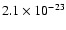 $2.1 \times 10^{-23}$