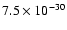 $7.5 \times 10^{-30}$