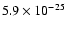 $5.9 \times 10^{-25}$