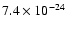 $7.4 \times 10^{-24}$
