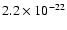 $2.2 \times 10^{-22}$