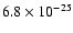 $6.8 \times 10^{-25}$