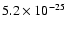 $5.2 \times 10^{-25}$